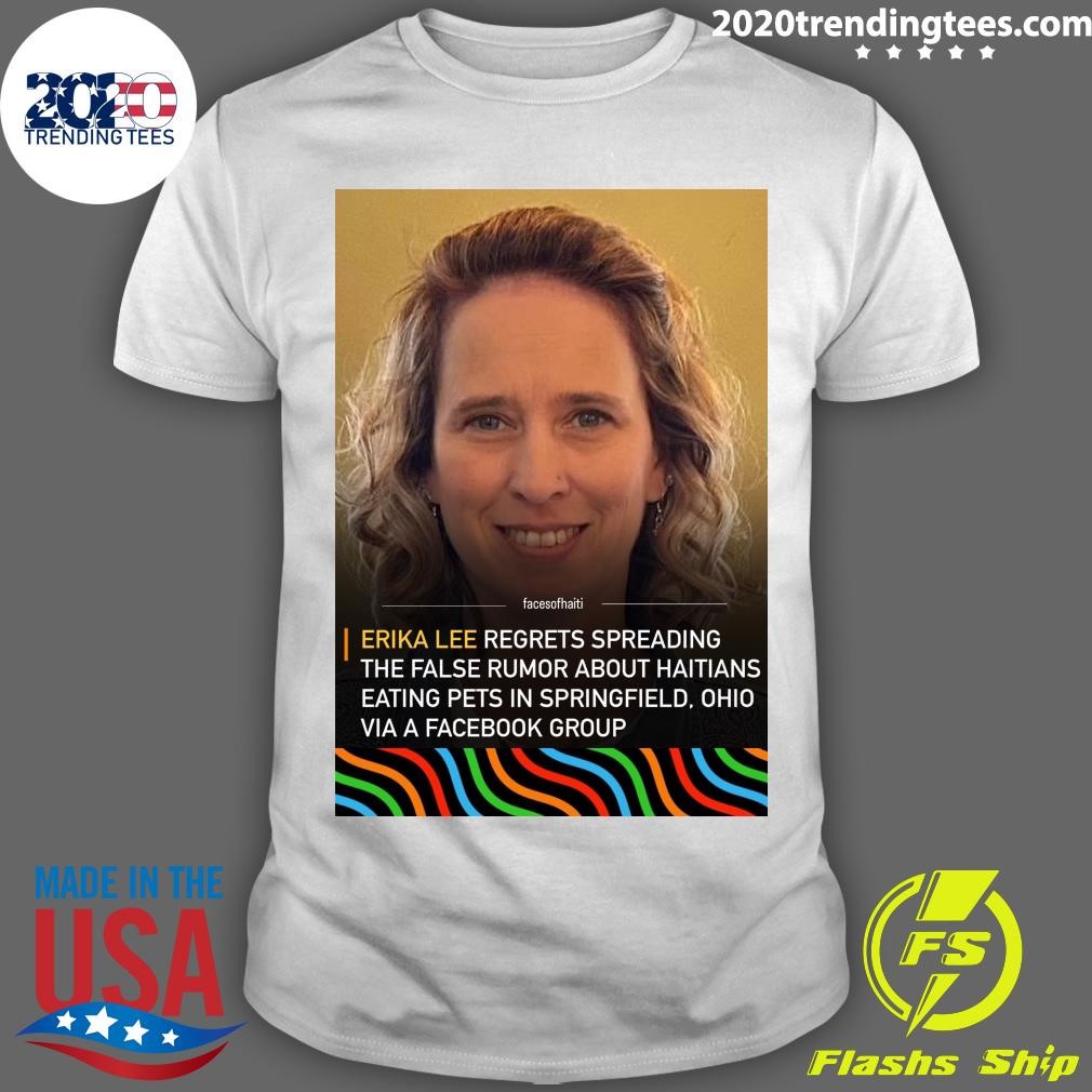 Nice The False Rumor About Haitians Eating Pets In Springfield Erika Lee Regrets Spreadingds T-Shirt