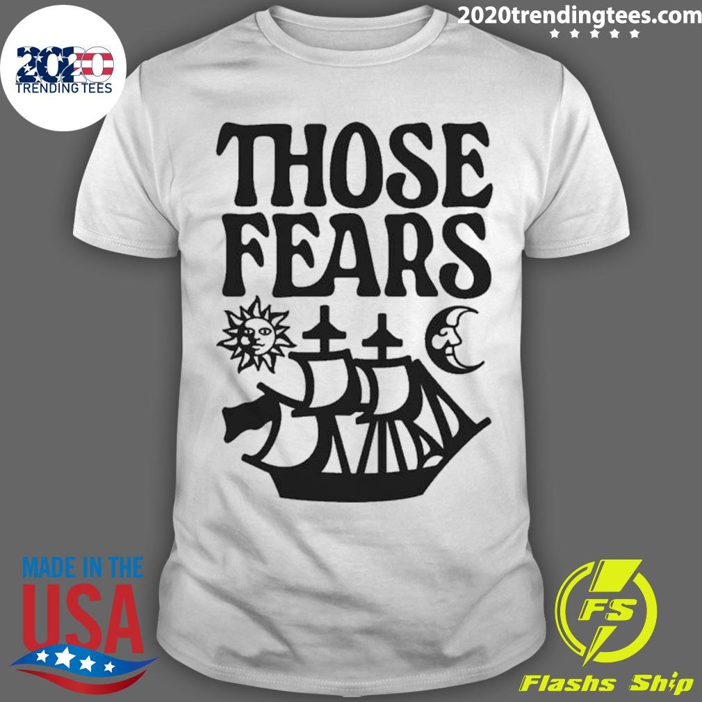 Nice Those Fears Sun T-shirt