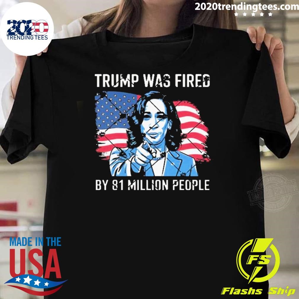 Nice Trump Was Fired By 81 Million People Kamala American Flag 2024 T-shirt