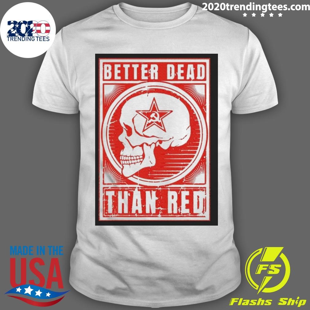 Official Better Dead Than Red Anti Communism Design 2024 T-shirt