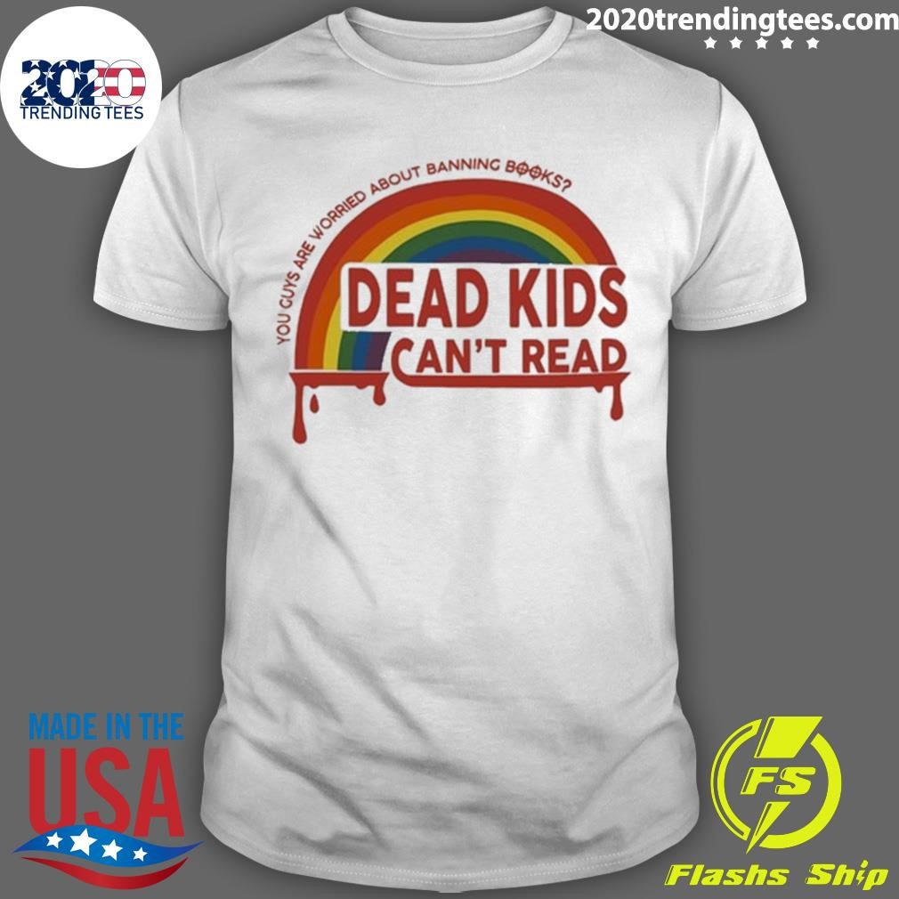 Official Dead Kids Can't Read You Guys Are Worried About Banning Books T-shirt