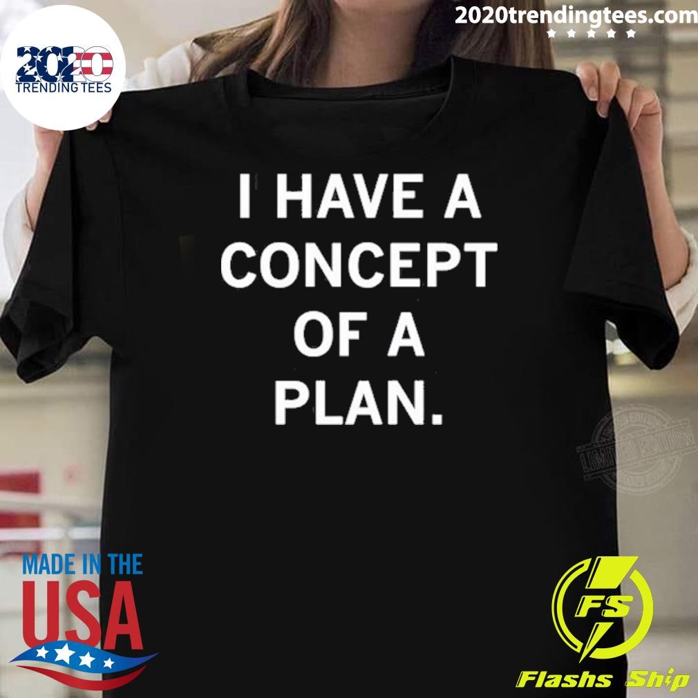 Official I Have A Concept Of A Plan 2024 T-shirt