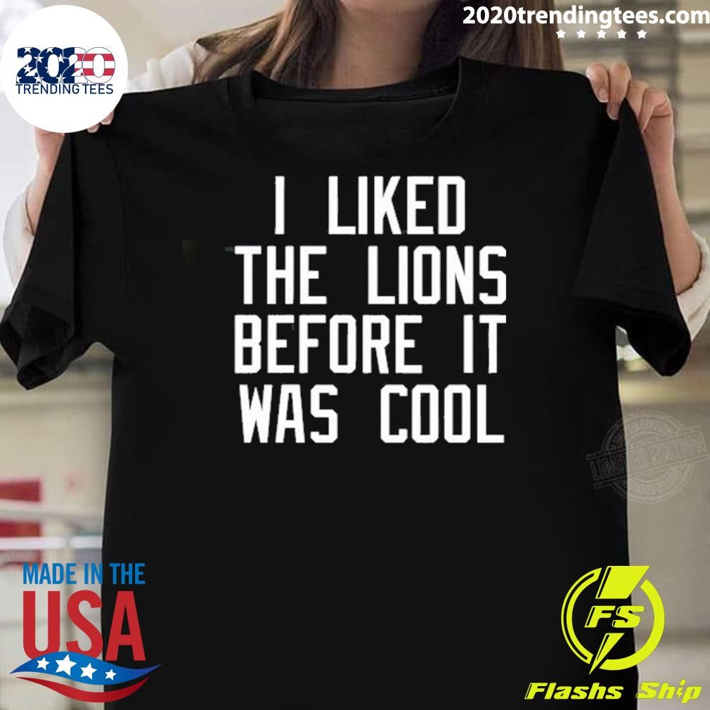 Official I Liked The Lions Before It Was Cool 2024 Tee T-Shirt