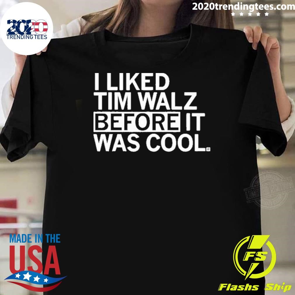 Official I Liked Tim Walz Before It Was Cool T-shirt