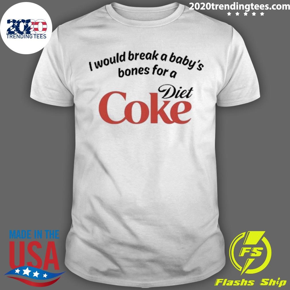 Official I Would Break A Baby's Bones Diet Coke 2024 T-shirt