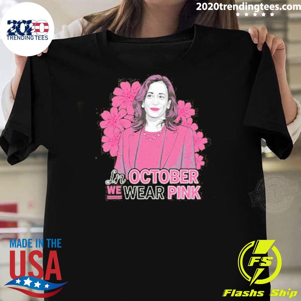 Official Kamala Harris 2024 In October We Wear Pink T-shirt