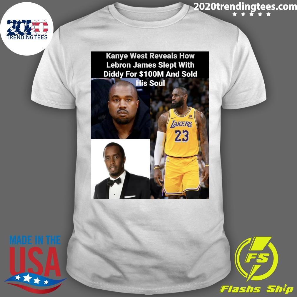 Official Kanye West Reveals How Lebron James Slept With Diddy For $100M And Sold His Soul T-shirt