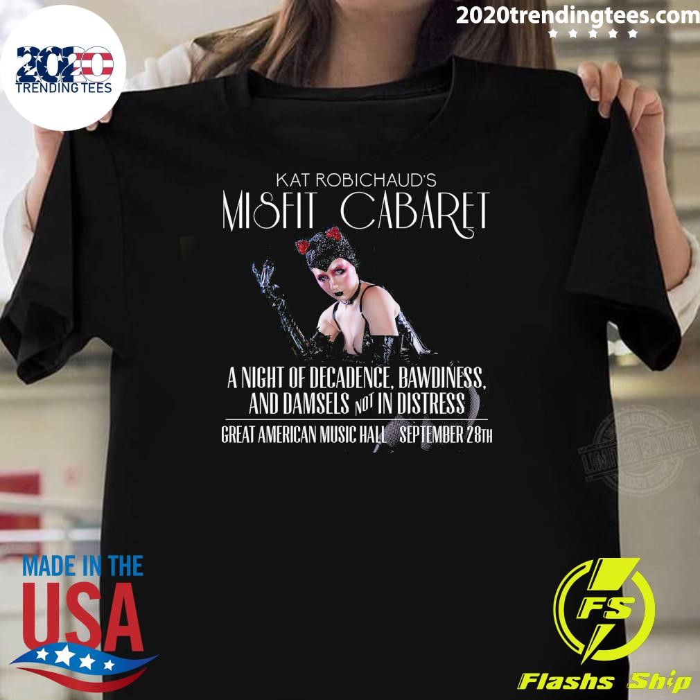 Official Kat Robichaud's Misfit Cabaret A Night Of Decadence, Bawdiness, And Damsels Not In Distress T-shirt