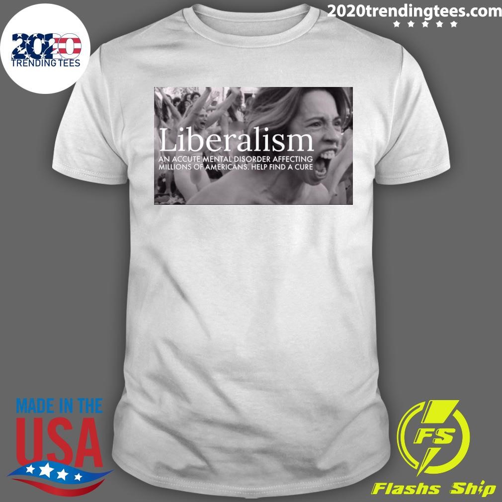 Official Liberalism An Acute Mental Disorder Affecting Millions Of Americans Help Find A Cure T-shirt