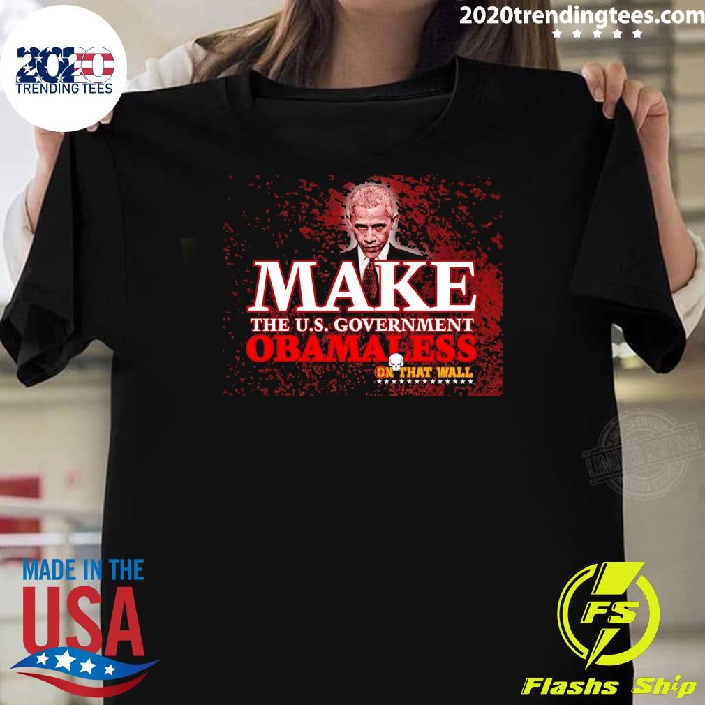 Official Make The U.S. Government Obama Less On That Wall T-shirt