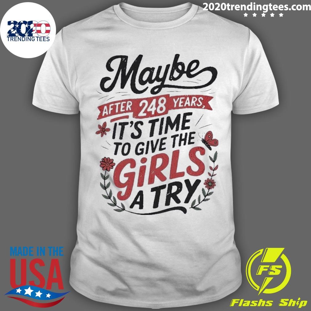 Official Maybe After 248 Years ItS The Time To Give A Try T-shirt