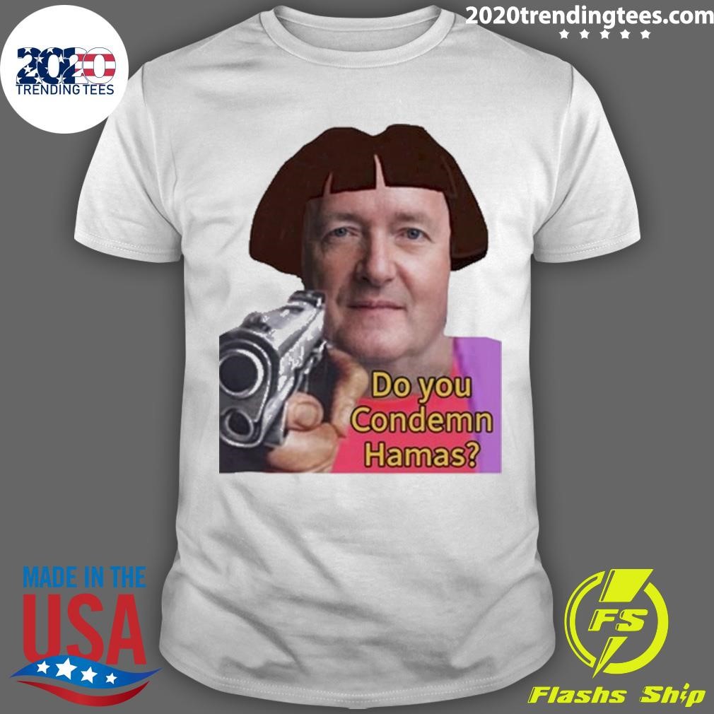 Official Piers Morgan Do You Condemn Hamas T-shirt