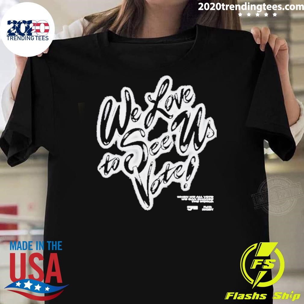 Official Playa Society X When We All Vote We Love To See Us Vote T-shirt