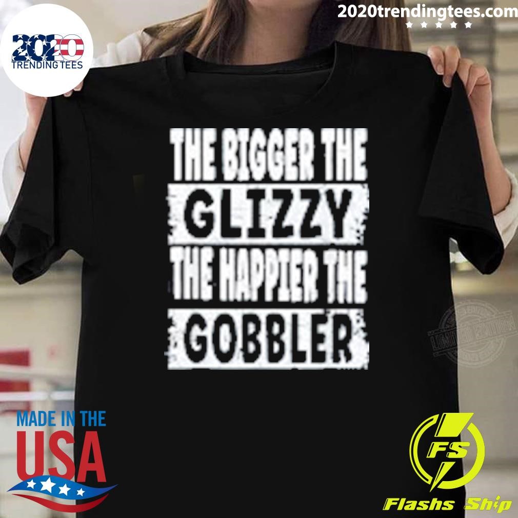 Official The Bigger The Glizzy The Happier The Gobbler T-shirt