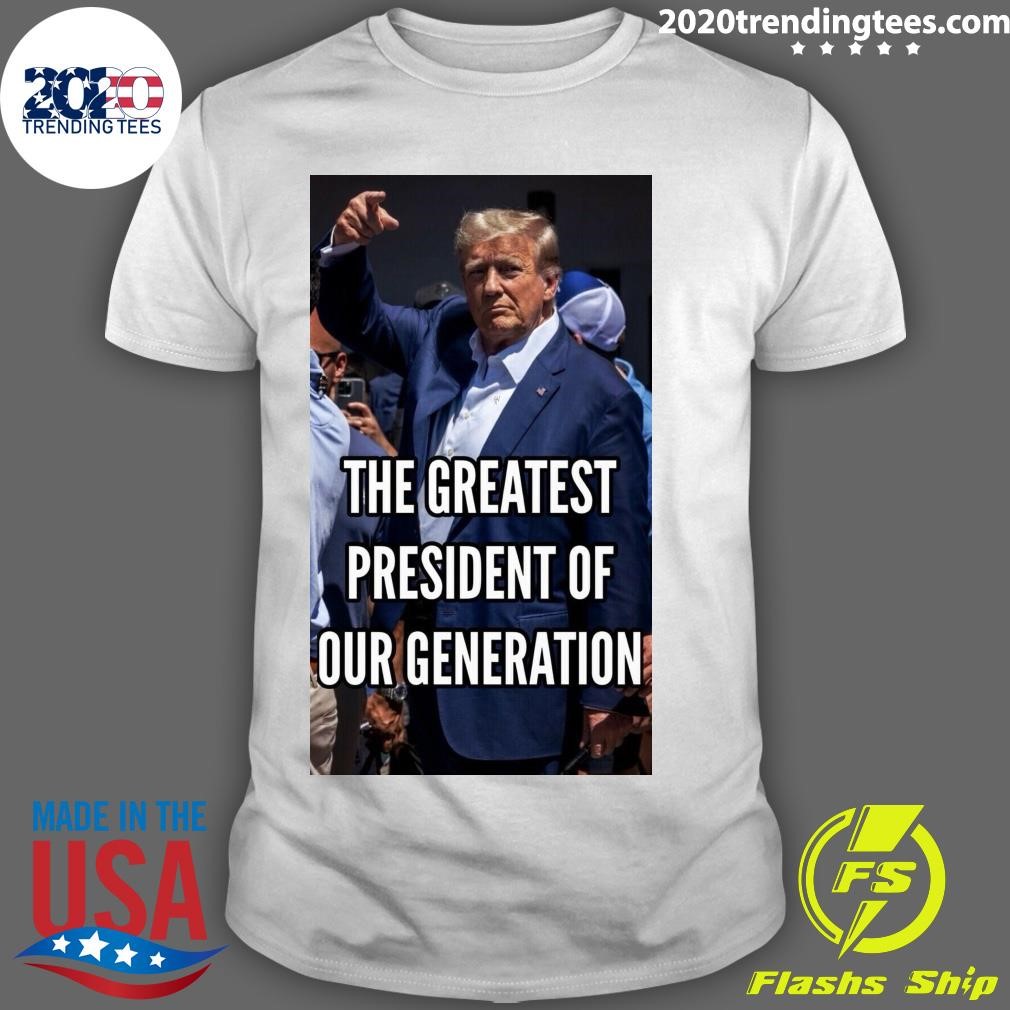 Official The Greatest President Of Our Generation Trump T-shirt