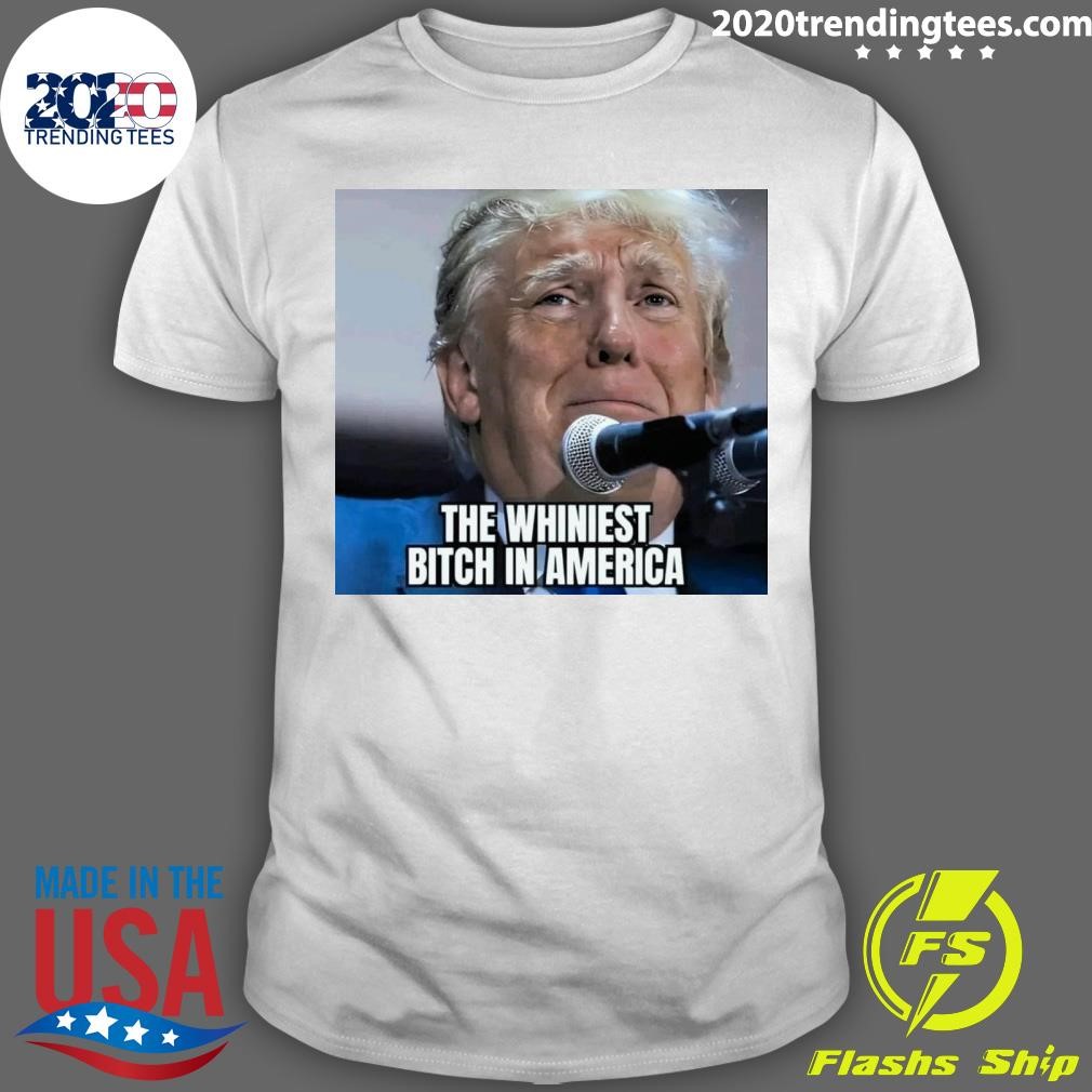 Official The Whiniest Bitch In America Trump 2024 T-Shirt