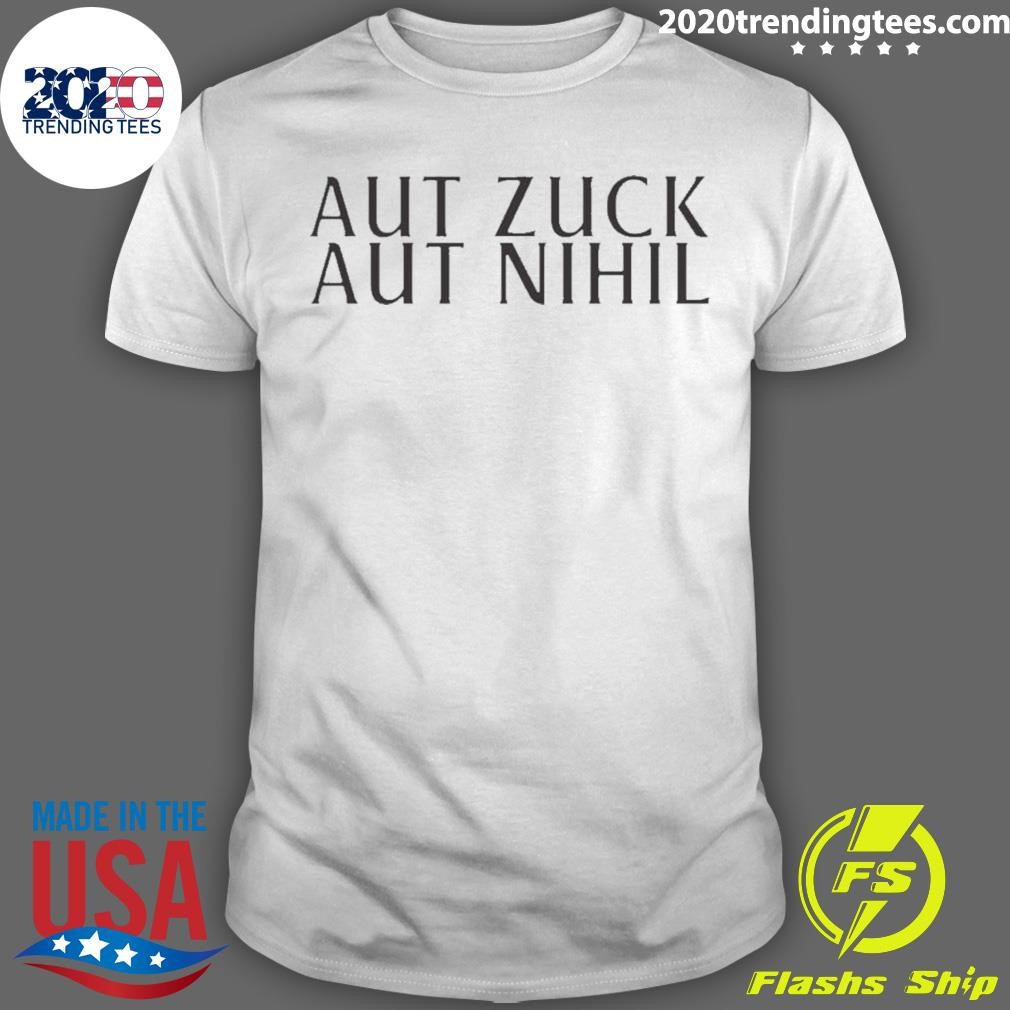 Official Zuckerberg Aut Zuck Aut Nihil 2024 T-shirt