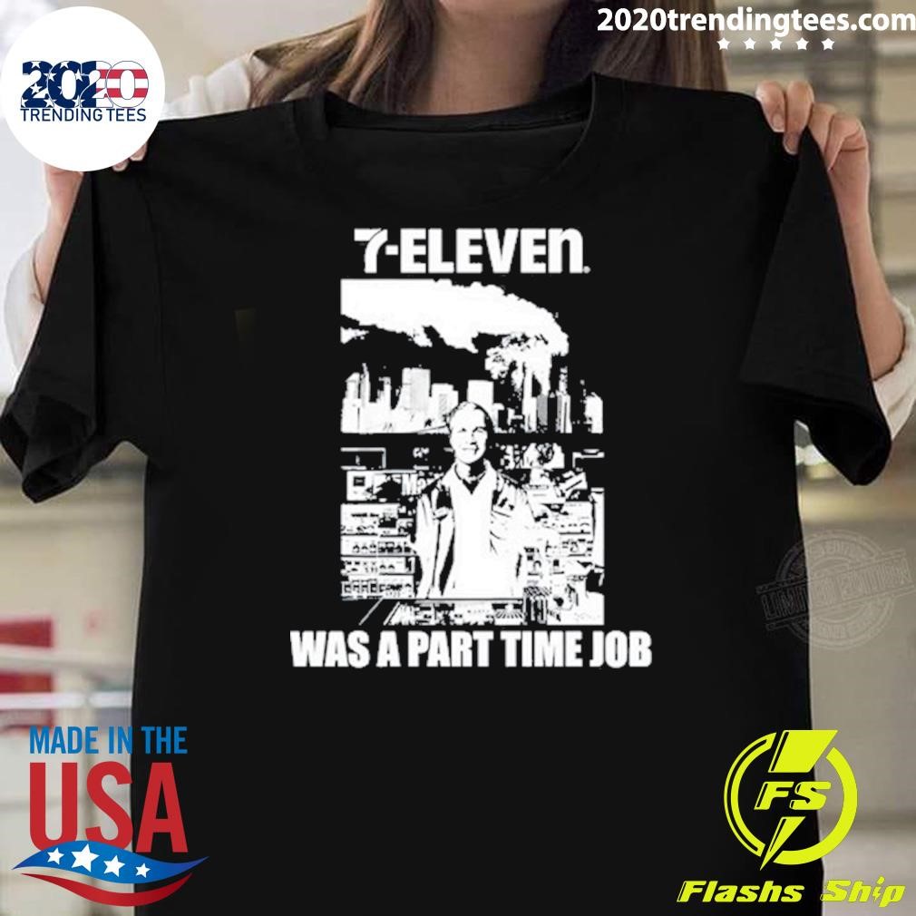 Original 7-Eleven Was A Part Time Job T-shirt