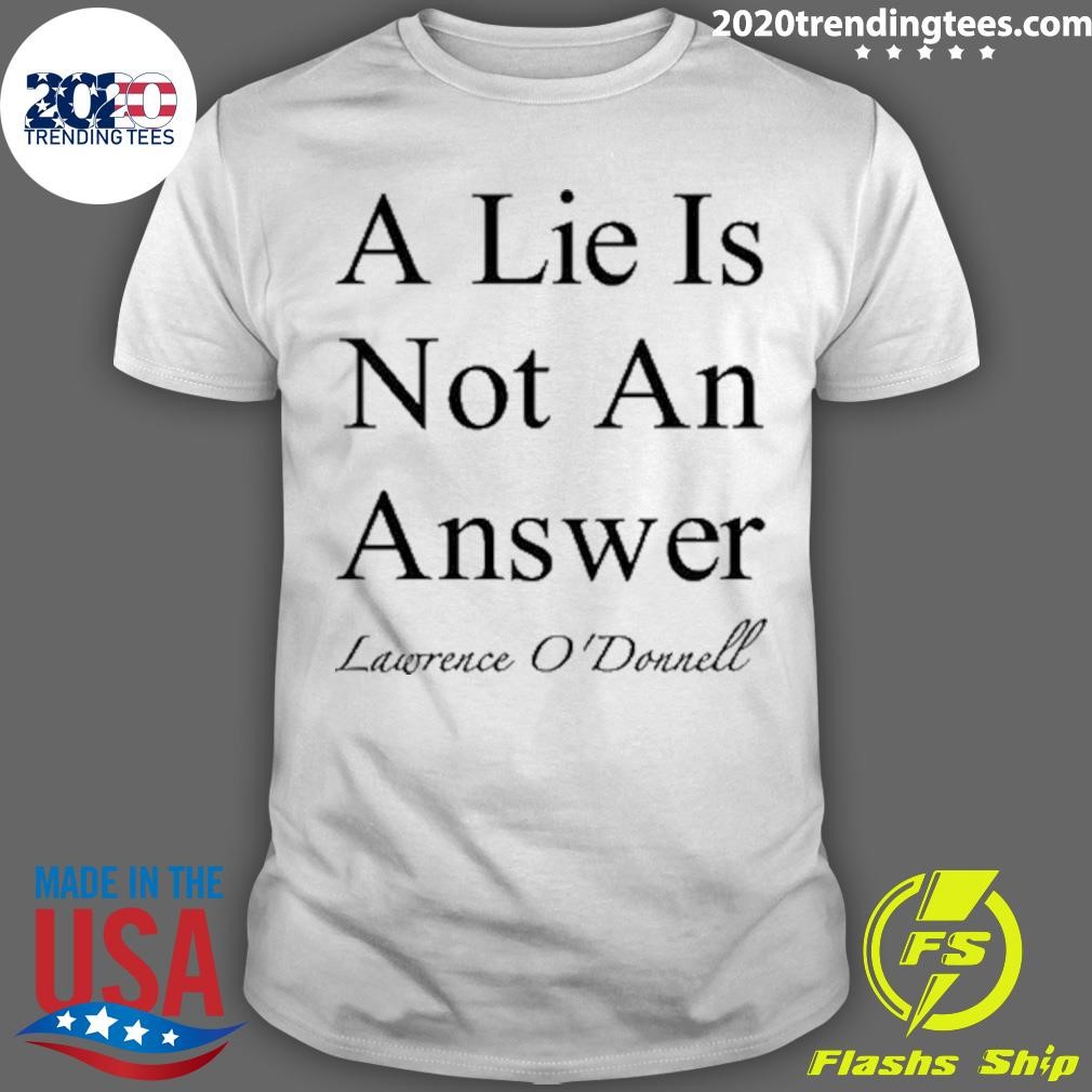 Original A Lie Is Not An Answer Lawrence O'donnell T-Shirt