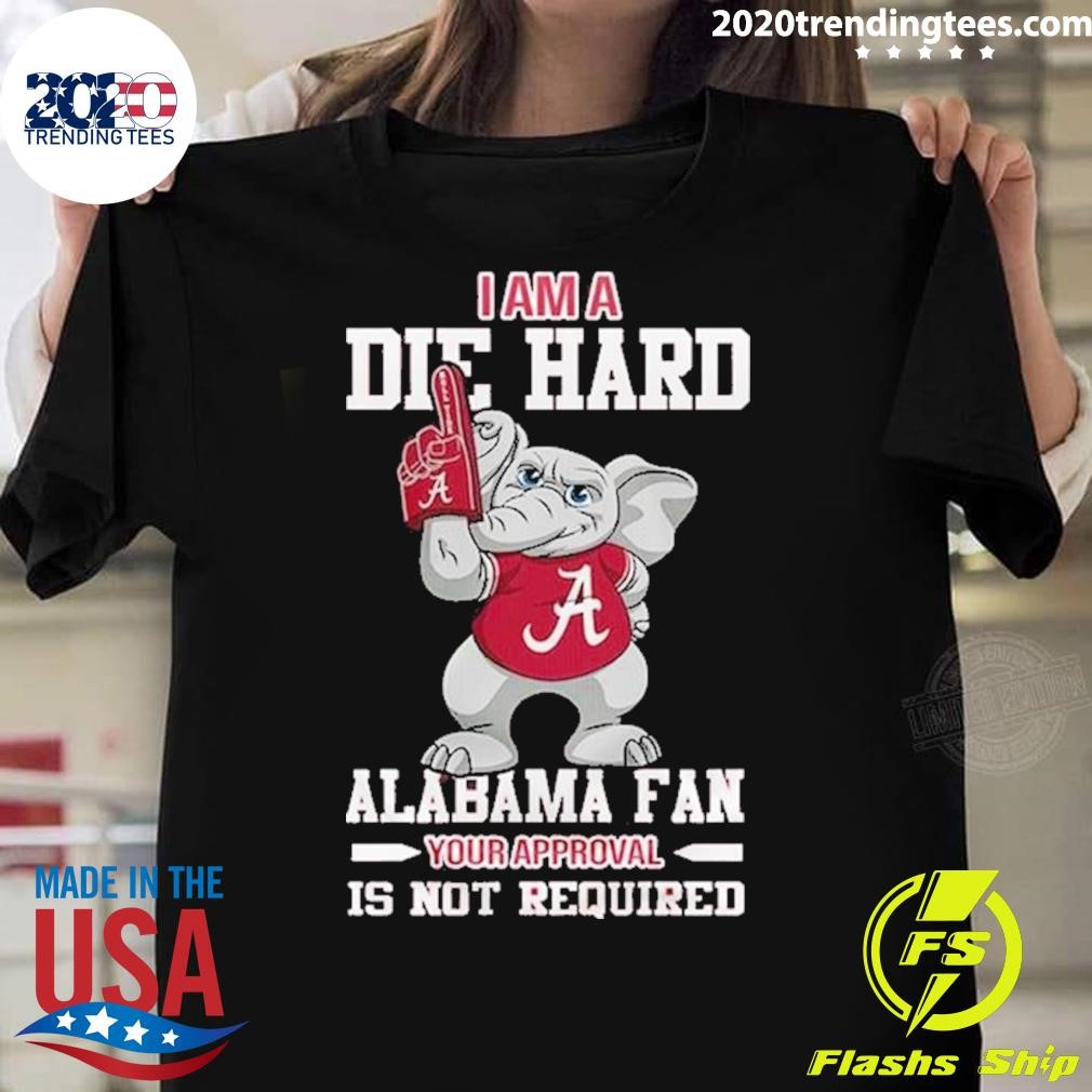 Original Alabama Crimson Tide I Am A Die Hard Alabama Fan 2024 T-shirt