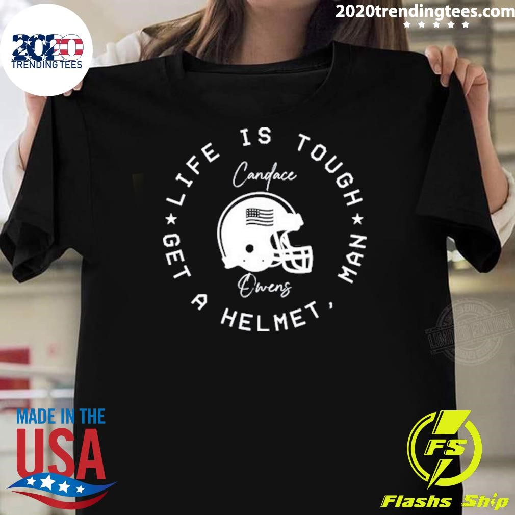 Original Candace Owens Life Is Tough Get A Helmet Man T-Shirt