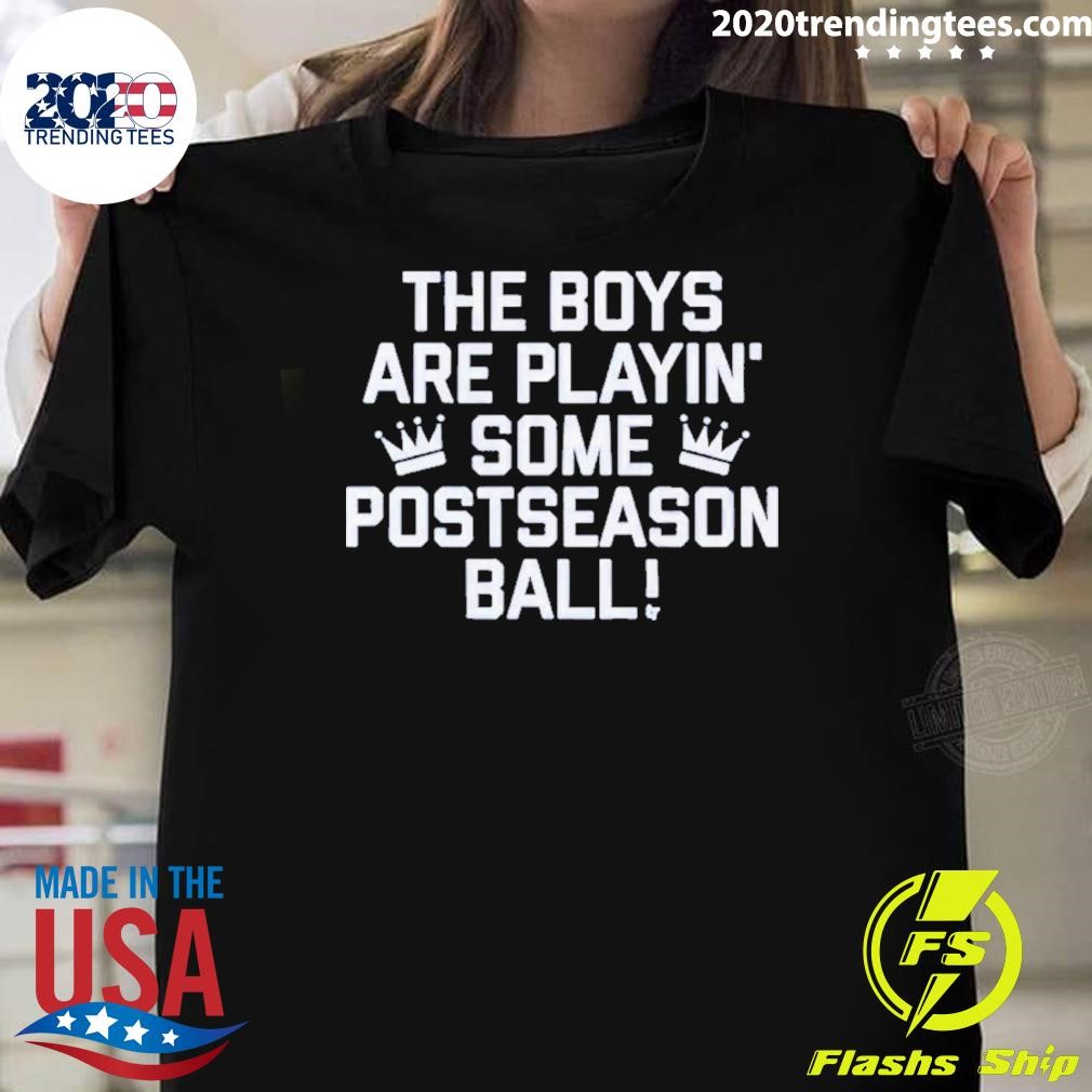 Original Crown The Boys Are Playin’ Some Postseason Ball Kansas City Royals 2024 T-shirt