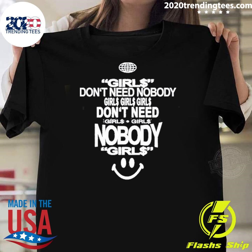 Original Don't Need Nobody Girl$, Girl$, Girl$ T-shirt