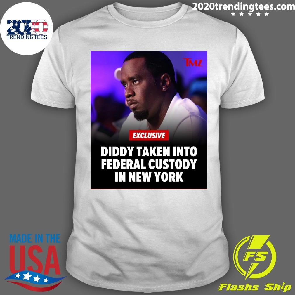 Original Exclusive Diddy Taken Into Federal Custody In New York T-shirt