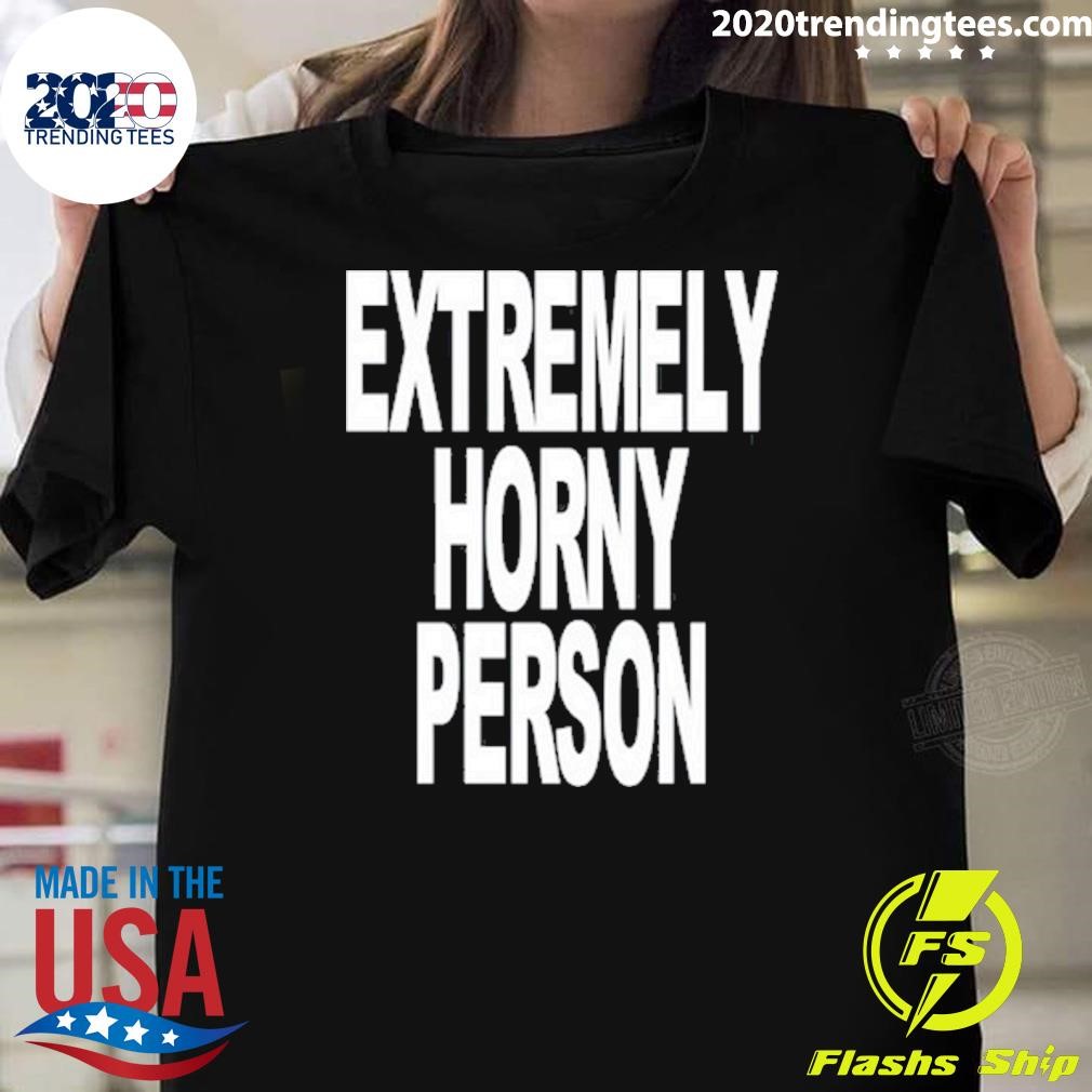 Original Extremely Horny Person 2024 T-Shirt