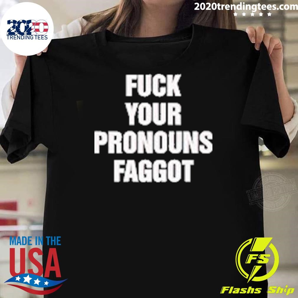 Original Fuck Your Pronoun Faggot T-shirt