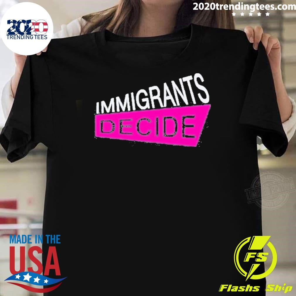 Original Immigrants Decide T-shirt