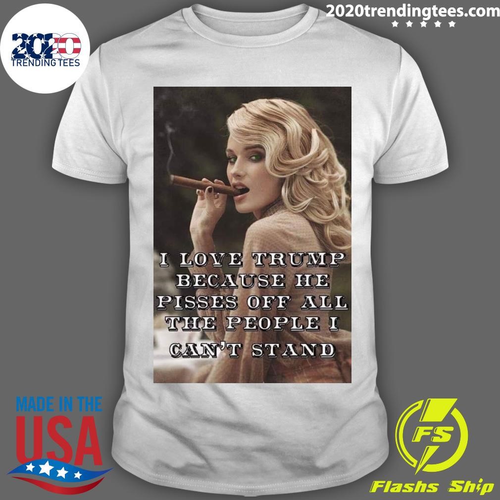 Original Kimberly Abell I Love Trump Because He Pisses Off All The People I Can't Stand T-shirt