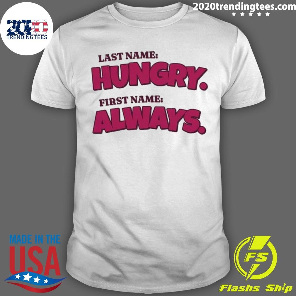 Original Last Name Hungry First Name Always 2024 T-shirt