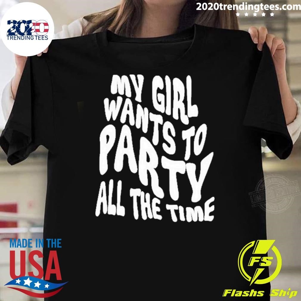 Original Layton Giordani My Girl Wants To Party All The Time T-Shirt