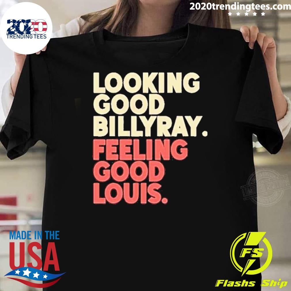 Original Looking Good Billy Ray Feeling Good Louis 2024 T-shirt