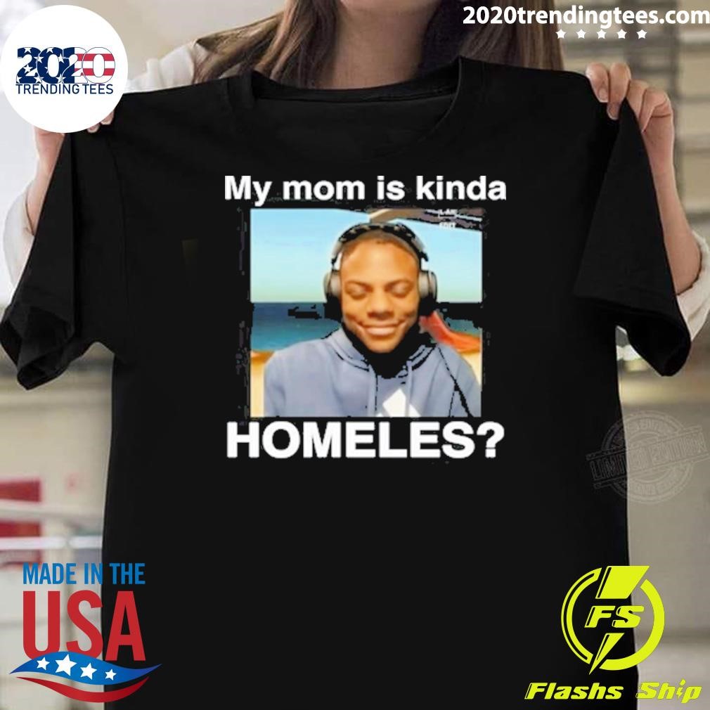 Original My Mom Is Kinda Homeless 2024 T-shirt