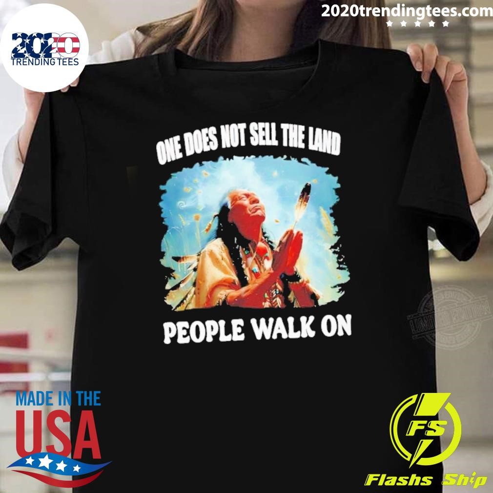 Original Native American One Does Not Sell The Land People Walk On T-shirt