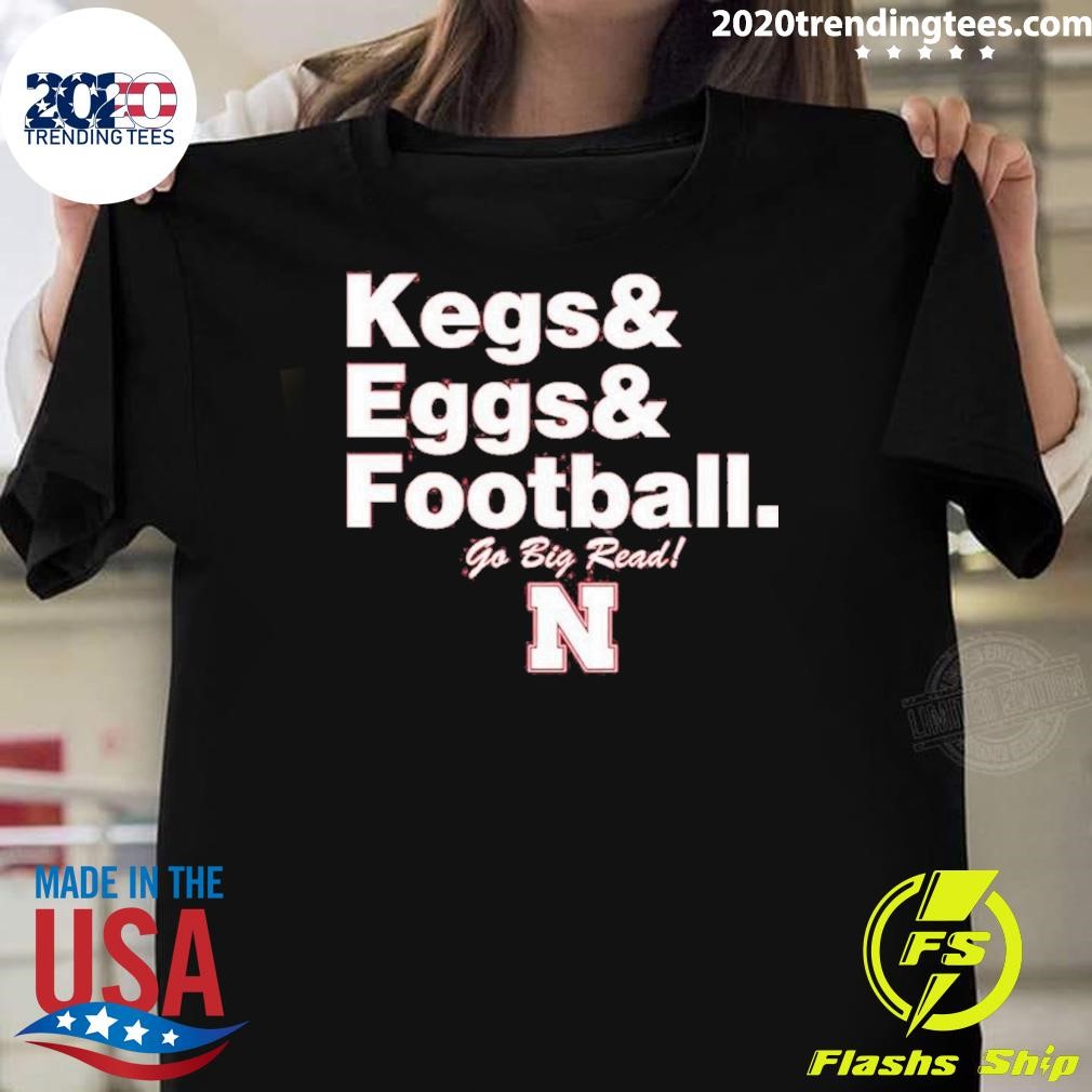 Original Nebraska Cornhuskers Kegs Eggs Football Go Big Red T-Shirt