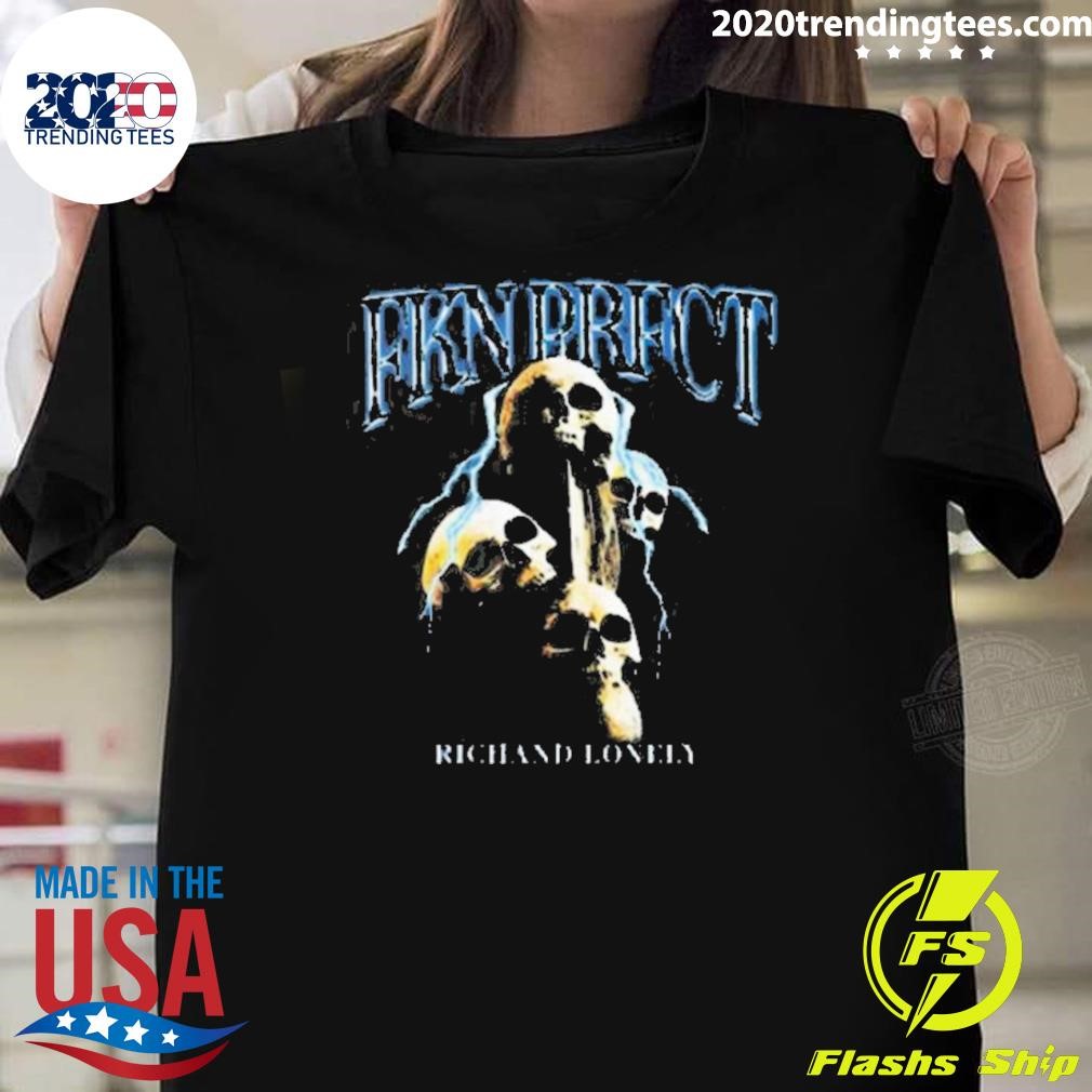 Original Rich And Lonely Fkn Prfct T-shirt