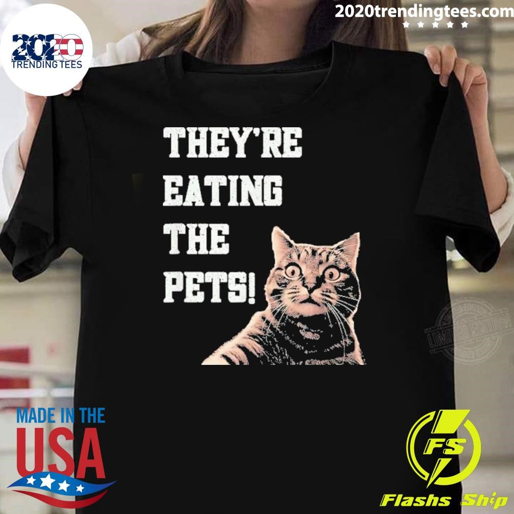 Original They’re Eating The Pets _ Dogs Cats _ We Are Not Going Back T-Shirt