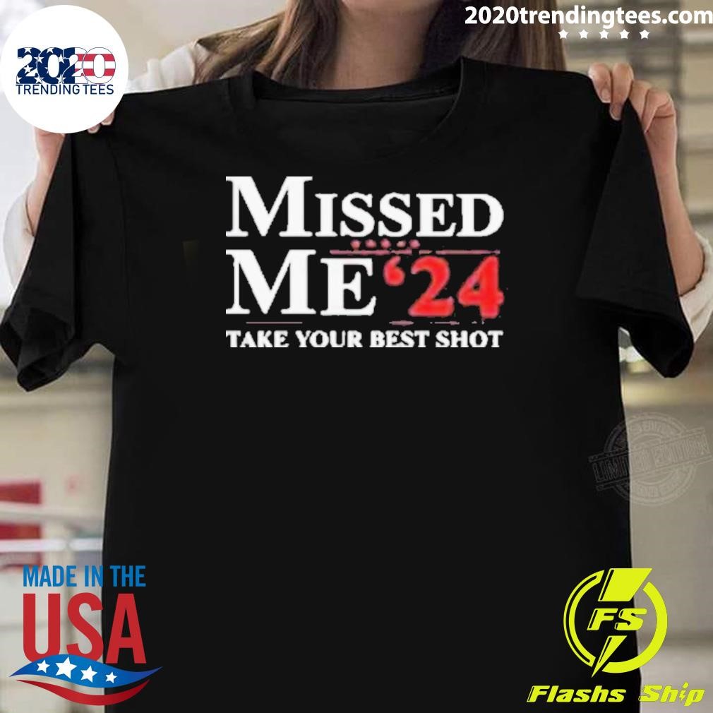 Original Trump Missed Me ’24 Take Your Best Shot 2024 T-shirt