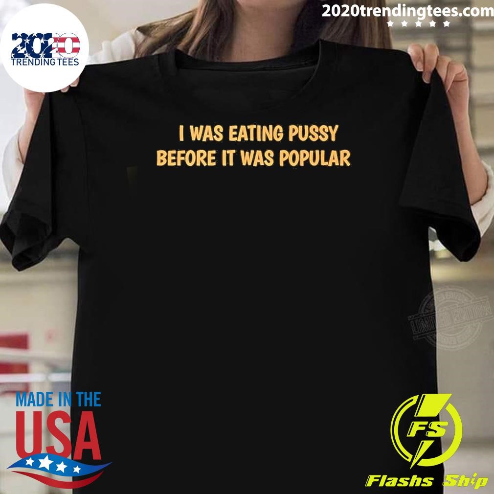 Original Was Eating Pussy Before It Was Populism T-shirt