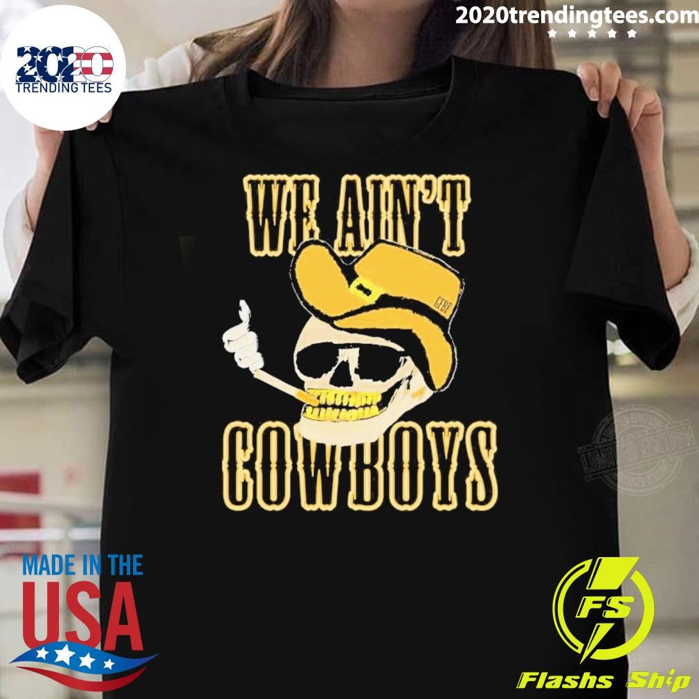 Original We Ain’t Cowboys Skull Cowboy T-Shirt