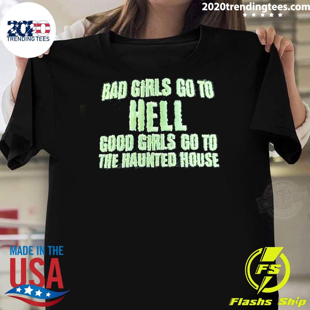 Premium Bad Girls Go To Hell Good Girls Go To The Haunted House T-shirt