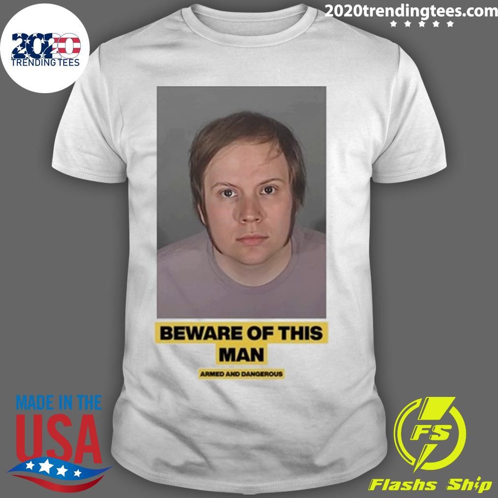 Premium Beware Of This Man Armed And Dangerous 2024 T-shirt