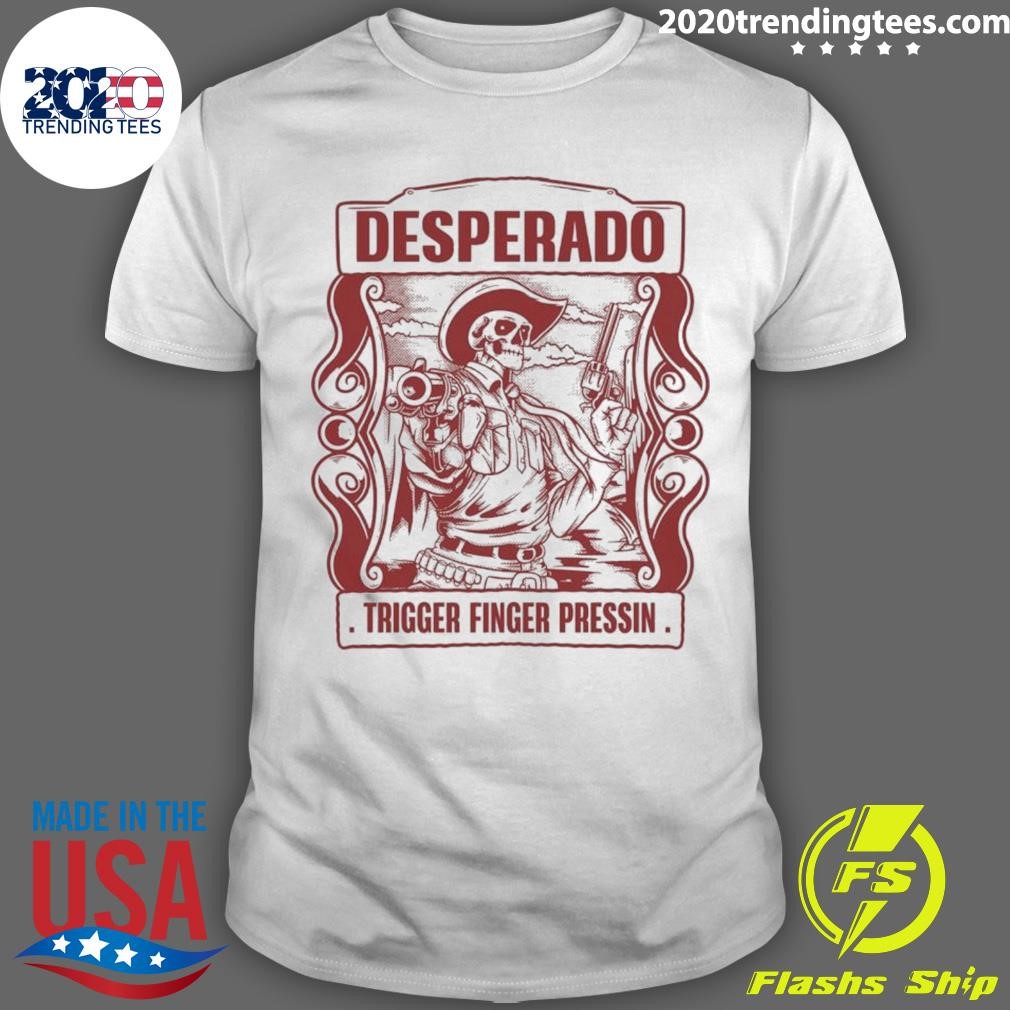 Premium Desperado Trigger Finger Pressin T-Shirt