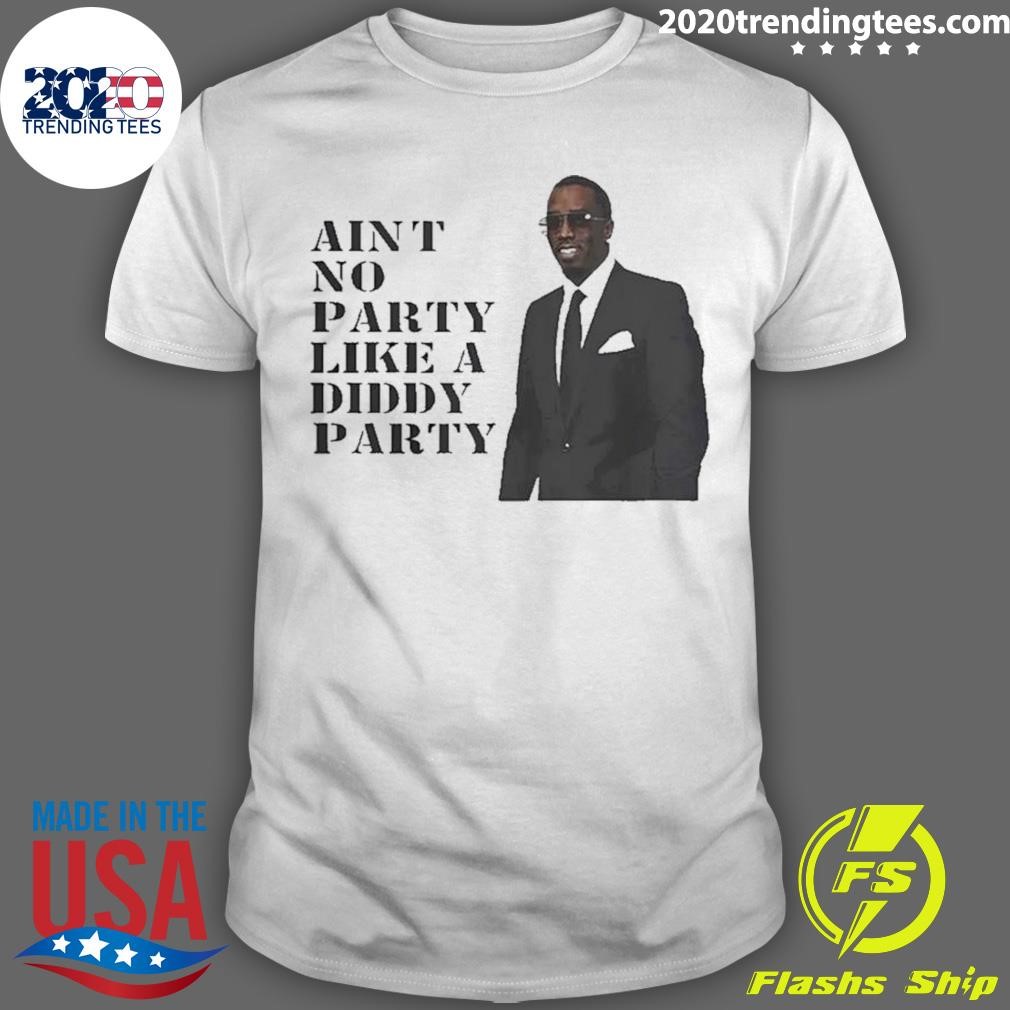 Premium Diddy Ain’t No Party Like A Diddy Party 2024 T-shirt