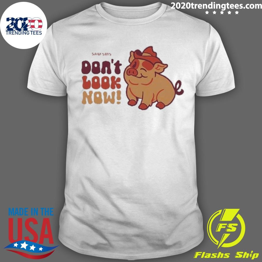 Premium Dropout Sam Says Don’t Look Now 2024 T-shirt