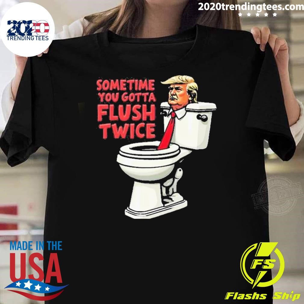 Premium Funny Anti Trump Sometimes You Gotta Flush Twice Tall T-shirt