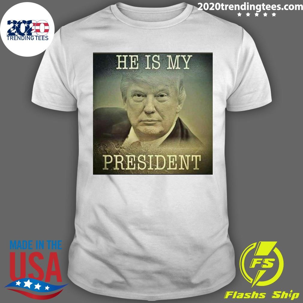 Premium He Is My President Trump T-shirt